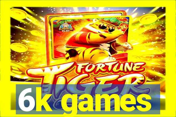 6k games